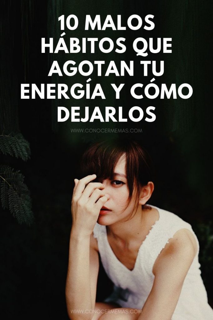 10 Malos Hábitos Que Agotan Tu Energía Y Cómo Dejarlos 1011